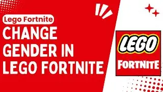 How to Change Gender in LEGO Fortnite: A Quick & Easy Guide - 2024