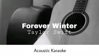 Taylor Swift - Forever Winter (Acoustic Karaoke)