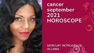 CANCER SEPTEMBER 2021 ASTROLOGY HOROSCOPE FORECAST
