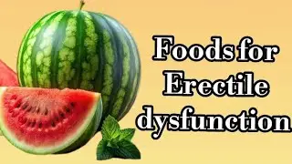 Top Foods for Erectile Dysfunction