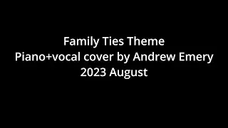 Family Ties Theme Song- Piano+Vocal cover by Andrew Emery (test mix)