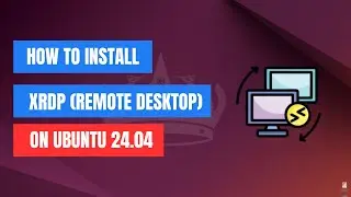 How to Install XRDP on Ubuntu 24.04  | Remote Desktop Setup Guide