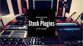 Mastering with Stock Plugins the easy way FL Studio tutorial