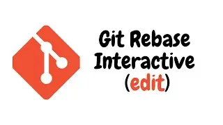 Git Rebase Interactive (edit)