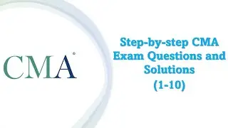CMA Exam questions - 1-10  (Step-by-step solutions)