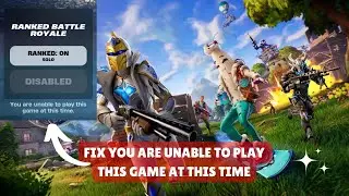 [FIX]- "Fortnite You Are Unable To Play This Game At This Time" Fixing Guide