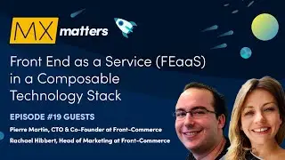 Front End as a Service (FEaaS) in a Composable Technology Stack - Cloudinary MX Matters Ep. #19