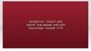 SyntaxError: import and export may appear only with sourceType: module (1:0)