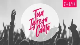 Israel Salazar - Tua Igreja Canta | Lyric Video