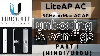 Unboxing Ubiquiti LiteAP ac and Basic AirOS 8 Configurations (Part 1) [Hindi/Urdu]