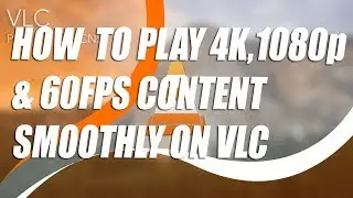 PLAY 4K 1080p & 60FPS VIDEOS SMOOTHLY ON VLC [WITHOUT ANY LAG] 2018 Latest Trick!!!