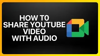 How To Share YouTube Video In Google Meet With Audio Tutorial