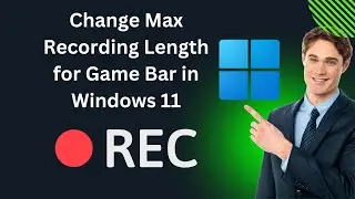 How to Change Max Recording Length for Game Bar in Windows 11 | GearUpWindows Tutorial