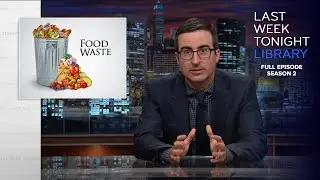 S2 E21: Food Waste, Iran & El Chapo: Last Week Tonight with John Oliver