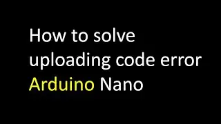 How to solve uploading code error in Arduino Nano