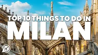 TOP 10 THINGS TO DO IN MILAN ITALY