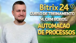 Bitrix24 Curso de Treinamento 14. CRM Robôs: Automacao De Processos