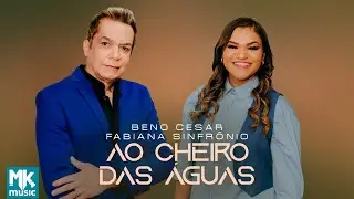 Beno Cesar e Fabiana Sinfrônio - Ao Cheiro das Águas - (Legado) (Clipe Oficial MK Music)