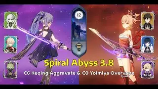 C6 Keqing Aggravate & C0 Yoimiya Overvape | Sprial Abyss Floor 12 - 3.8 | Genshin Impact