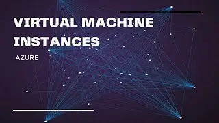 VIRTUAL MACHINE INSTANCES (AZURE)