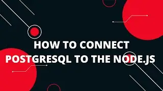 How to Connect PostgreSQL to the Node.js | How to connect postgresql to node js