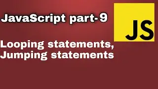 JS part 9- Looping: while, do..while, for loop | Jumping : break, continue