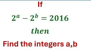 Find all  the integers a, b if 2^a  - 2^b=2016,  | math olympiad |