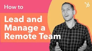 How to Lead and Manage a Remote Team