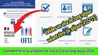 La validation de votre visa long séjour titre de séjour 2024 - المرحلة الأولى بعد الوصول الى فرنسا