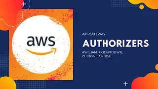 AWS Api-Gateway | Authorizers - AWS_IAM, Cognito(JWT), Custom(Lambda)