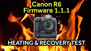 Canon R6 overheating test with firmware 1.1.1