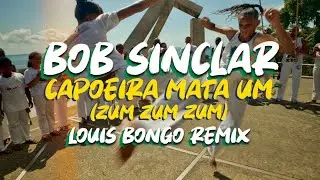 Bob Sinclar - Bob Sinclar - Capoeira Mata Um (Zum Zum Zum) Louis Bongo Remix (Official Audio)