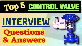 control valve interview questions | instrumentation | control valve types | control valve parts