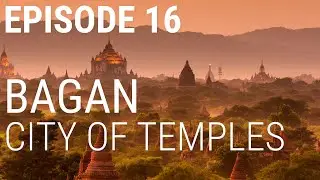 16. Bagan - City of Temples