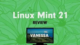 Linux Mint 21 Vanessa - Review - All you need to know