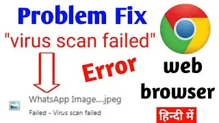 How To Fix Failed - Virus Scan Failed Error On Chrome web Browser | Fix Error Chrome file Download