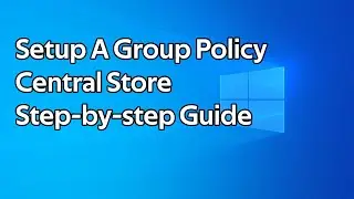 How to setup a Group Policy Central Store