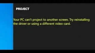 your pc can't project to another screen try reinstalling the driver or using a different video card