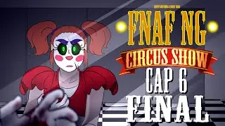 FNAFNG | Circus Show | CAP 6 FINAL | ESPAÑOL Miniserie