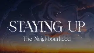 The Neighbourhood - Staying Up (Lyrics)