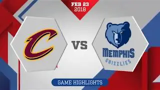 Cleveland Cavaliers vs. Memphis Grizzlies - February 23, 2018