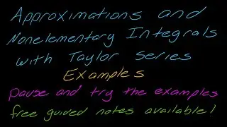 Examples: Approximation and Nonelementary Integrals with Taylor Series