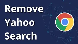 How to Remove Yahoo Search From Google Chrome