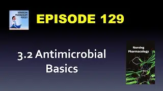 Ep 129 OER 3.2 Antimicrobial Basics - Nursing Pharmacology