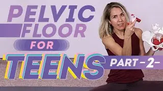 Pelvic Floor for Teens and Young Women, Part Two: Real Talk!