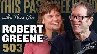 Robert Greene | This Past Weekend w/ Theo Von 