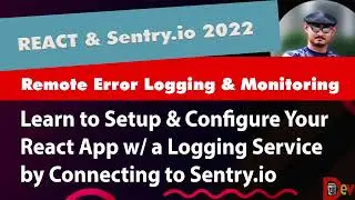 MODERN REACT - LEARN TO ADD REMOTE ERROR LOGGING & MONITORING TO YOUR APP BY CONNECTING TO SENTRY.IO