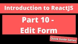Intro to ReactJS - Part 10 - Edit Form