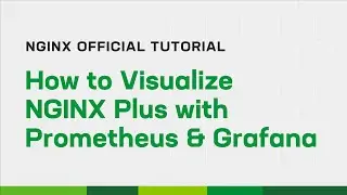 How to Visualize NGINX Plus with Prometheus and Grafana