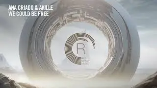 Ana Criado & Akille - We Could Be Free [RNM] + LYRICS